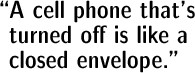 A cell phone that is turned off is like a closed envelope.