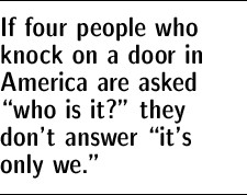 If four people who knock on a door in America are asked "who is it?" they don't answer "it's only we."